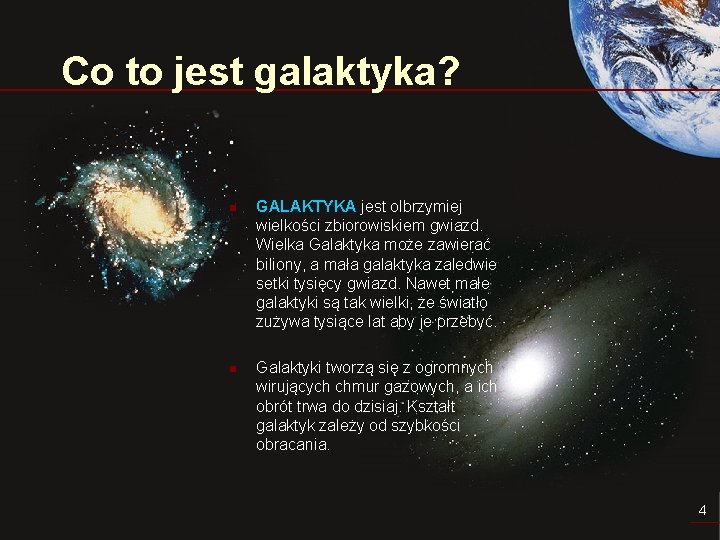 Co to jest galaktyka? n n GALAKTYKA jest olbrzymiej wielkości zbiorowiskiem gwiazd. Wielka Galaktyka