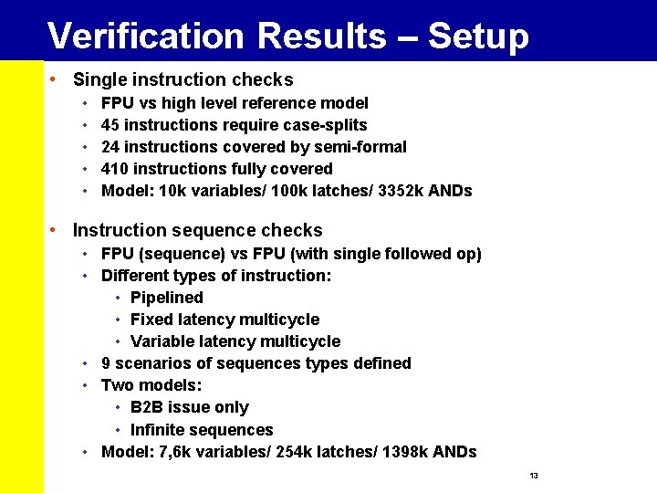 Verification Results – Setup • Single instruction checks • • • FPU vs high