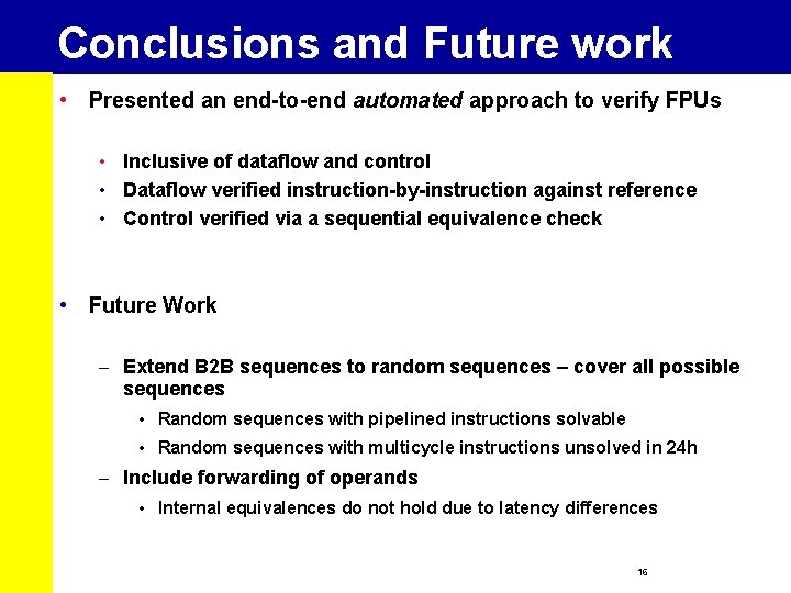 Conclusions and Future work • Presented an end-to-end automated approach to verify FPUs •