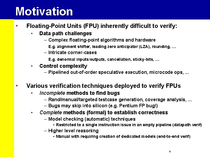 Motivation • Floating-Point Units (FPU) inherently difficult to verify: • Data path challenges –