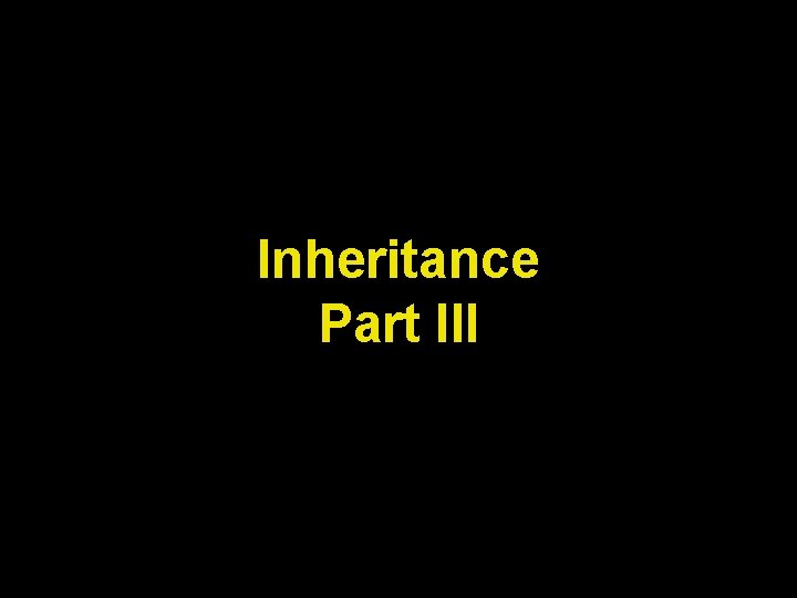 Inheritance Part III 