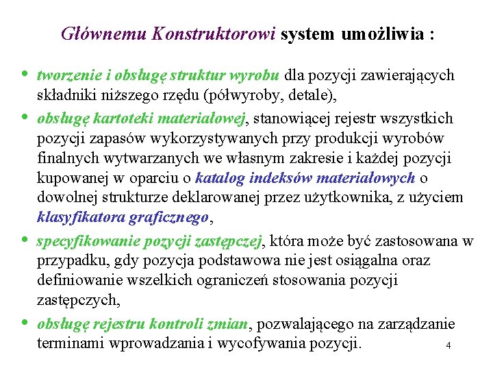 Głównemu Konstruktorowi system umożliwia : • • tworzenie i obsługę struktur wyrobu dla pozycji