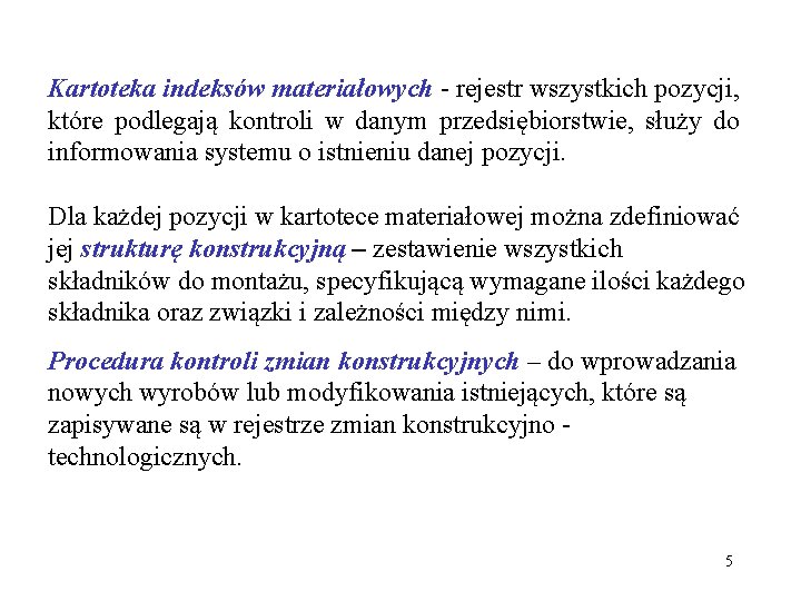 Kartoteka indeksów materiałowych - rejestr wszystkich pozycji, które podlegają kontroli w danym przedsiębiorstwie, służy