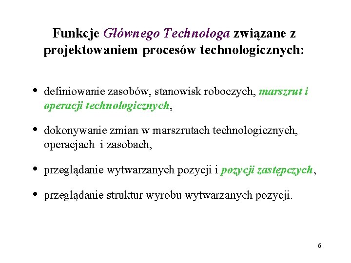 Funkcje Głównego Technologa związane z projektowaniem procesów technologicznych: • definiowanie zasobów, stanowisk roboczych, marszrut