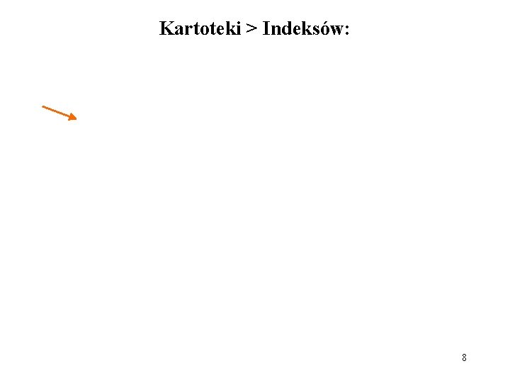 Kartoteki > Indeksów: 8 
