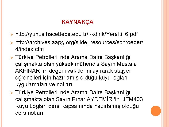 KAYNAKÇA Ø Ø http: //yunus. hacettepe. edu. tr/~kdirik/Yeralti_6. pdf http: //archives. aapg. org/slide_resources/schroeder/ 4/index.
