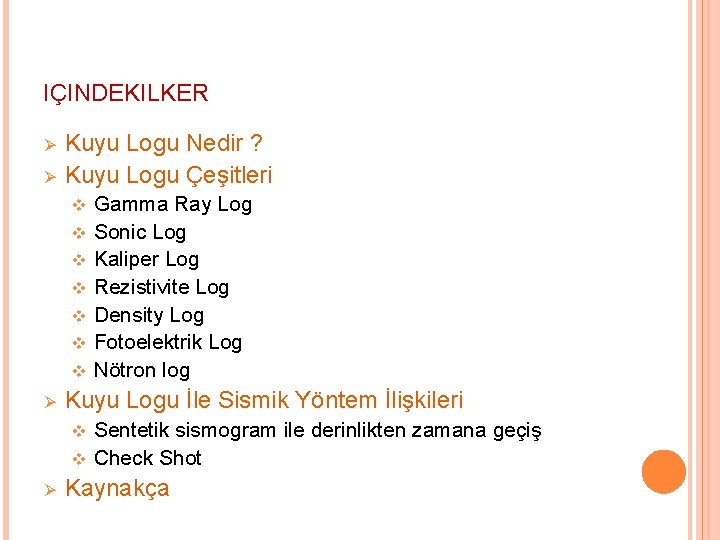 IÇINDEKILKER Ø Ø Kuyu Logu Nedir ? Kuyu Logu Çeşitleri Gamma Ray Log v