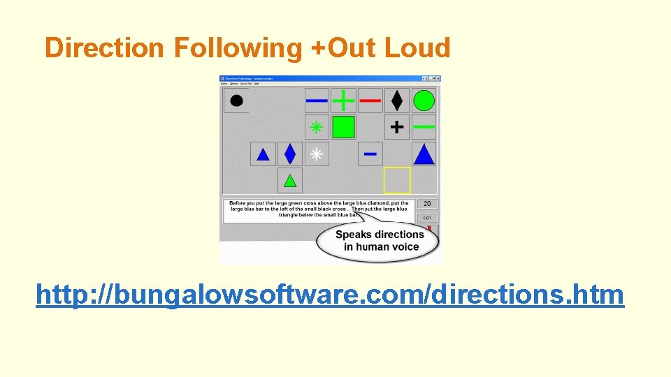 Direction Following +Out Loud http: //bungalowsoftware. com/directions. htm Direction Following +Out Loud http: //bungalowsoftware. com/directions. htm