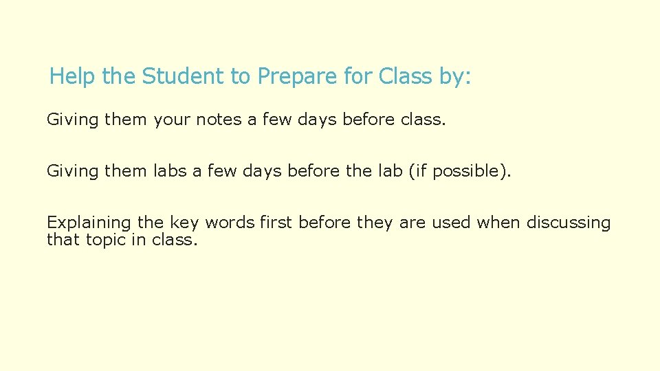 Help the Student to Prepare for Class by: Giving them your notes a few