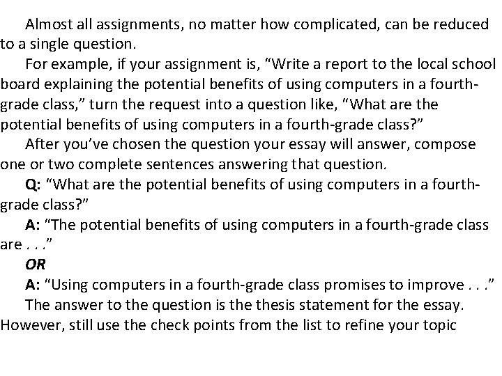Almost all assignments, no matter how complicated, can be reduced to a single question. Almost all assignments, no matter how complicated, can be reduced to a single question.