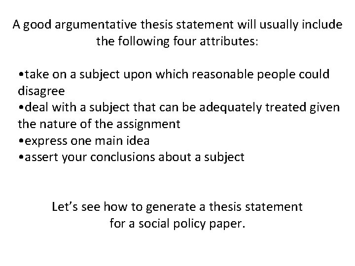 A good argumentative thesis statement will usually include the following four attributes: • take A good argumentative thesis statement will usually include the following four attributes: • take