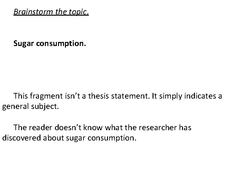 Brainstorm the topic. Sugar consumption. This fragment isn’t a thesis statement. It simply indicates Brainstorm the topic. Sugar consumption. This fragment isn’t a thesis statement. It simply indicates