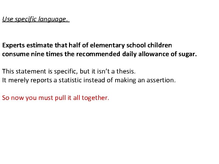 Use specific language. Experts estimate that half of elementary school children consume nine times Use specific language. Experts estimate that half of elementary school children consume nine times