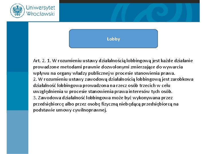 Lobby Art. 2. 1. W rozumieniu ustawy działalnością lobbingową jest każde działanie prowadzone metodami