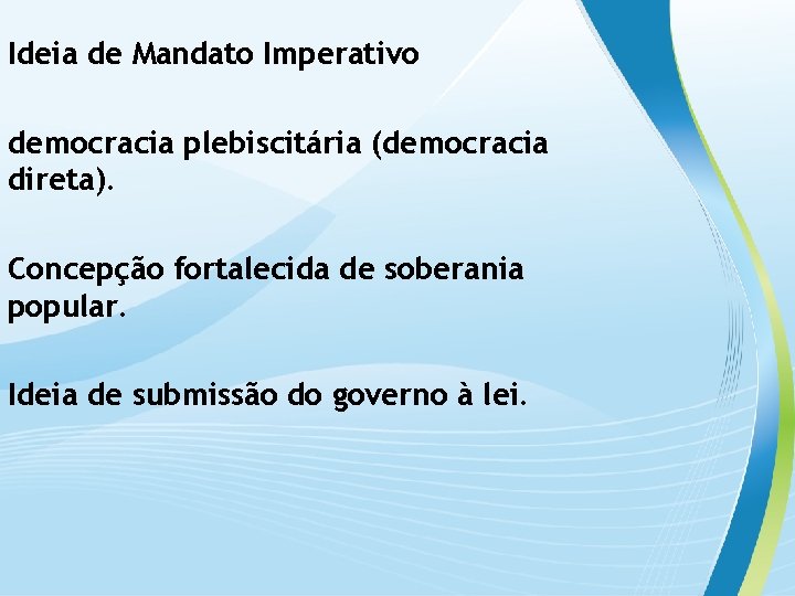 Ideia de Mandato Imperativo democracia plebiscitária (democracia direta). Concepção fortalecida de soberania popular. Ideia