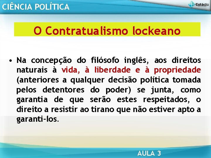 CIÊNCIA POLÍTICA O Contratualismo lockeano • Na concepção do filósofo inglês, aos direitos naturais