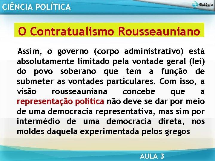 CIÊNCIA POLÍTICA O Contratualismo Rousseauniano Assim, o governo (corpo administrativo) está absolutamente limitado pela