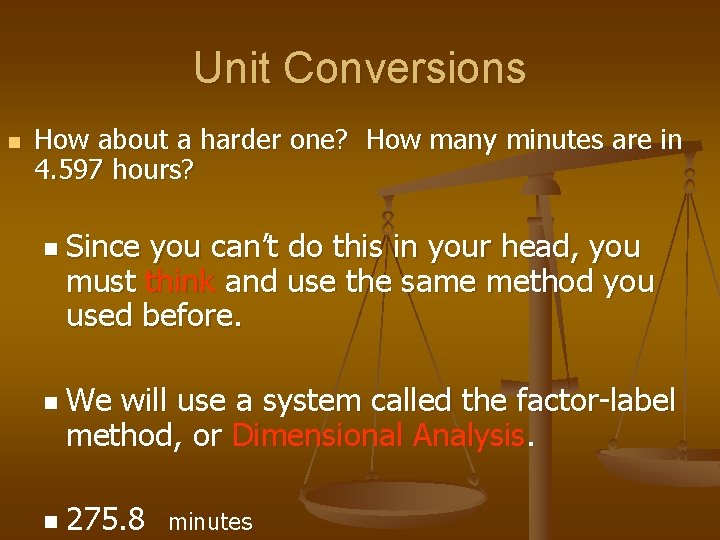 Unit Conversions n How about a harder one? How many minutes are in 4.