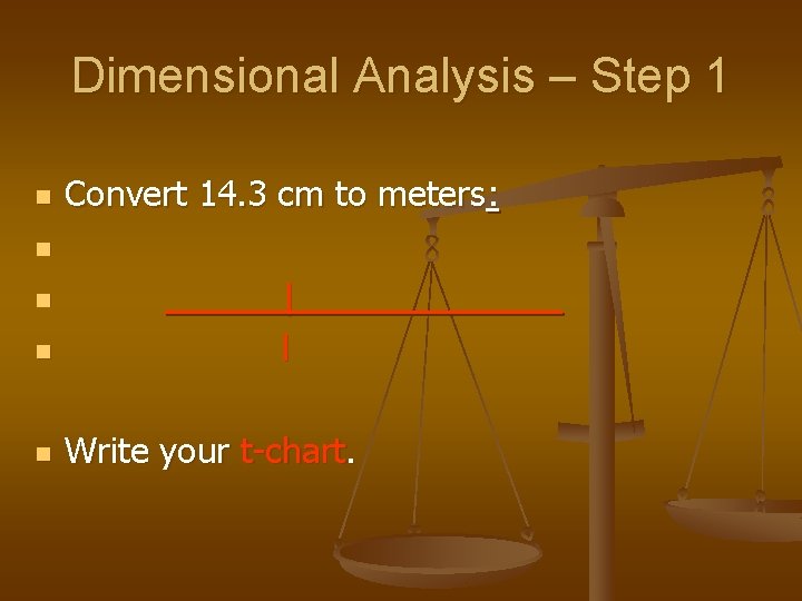 Dimensional Analysis – Step 1 n Convert 14. 3 cm to meters: ______|____ l