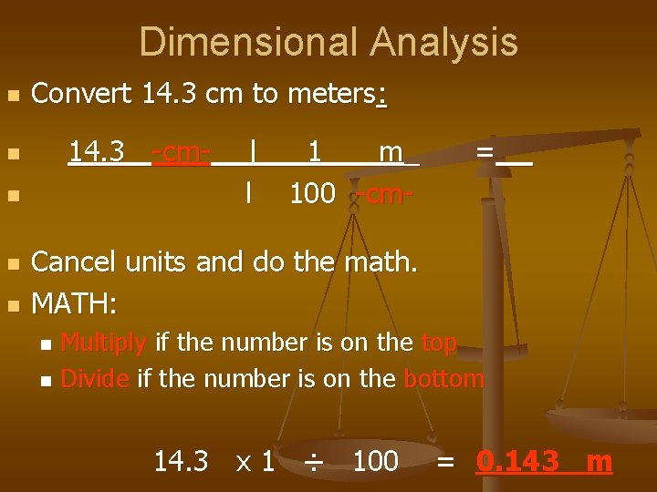 Dimensional Analysis n n n Convert 14. 3 cm to meters: 14. 3 -cm-