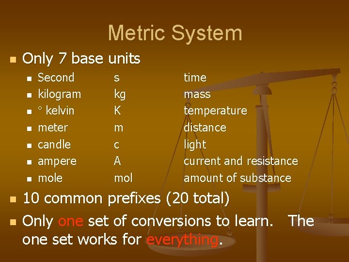 Metric System n Only 7 base units n n n n n Second kilogram