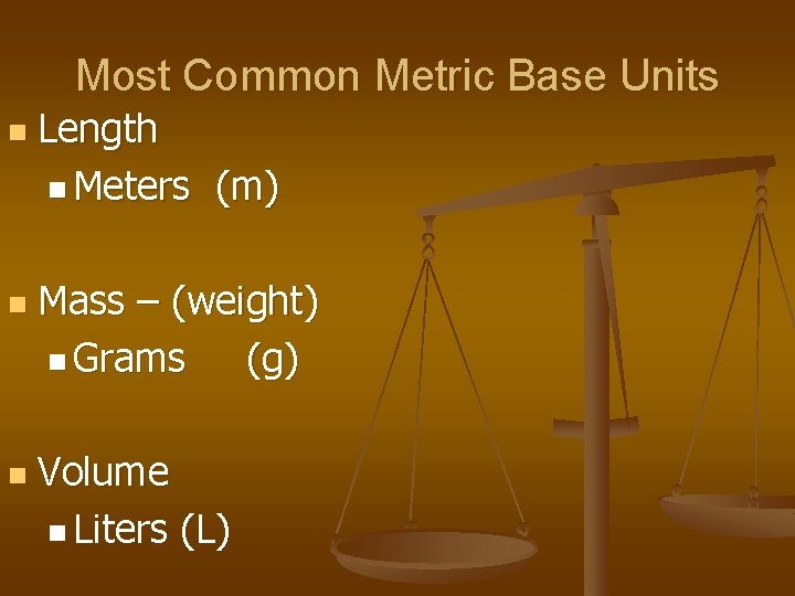 Most Common Metric Base Units n n n Length n Meters (m) Mass –