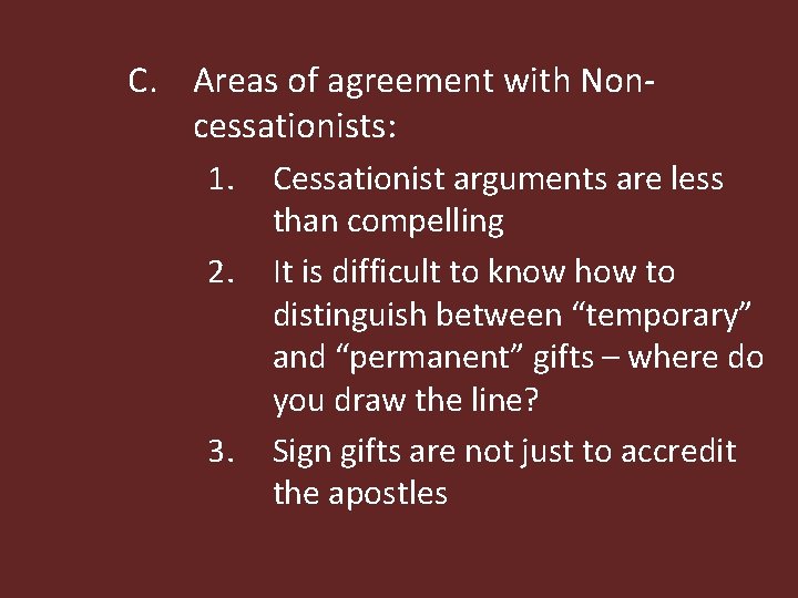 C. Areas of agreement with Noncessationists: 1. 2. 3. Cessationist arguments are less than