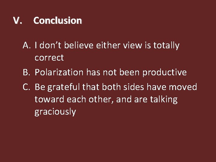 V. Conclusion A. I don’t believe either view is totally correct B. Polarization has