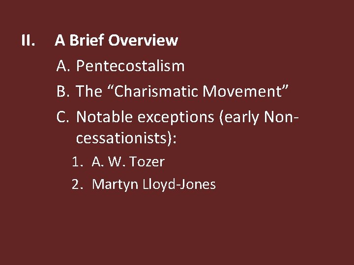 II. A Brief Overview A. Pentecostalism B. The “Charismatic Movement” C. Notable exceptions (early