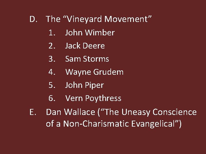 D. The “Vineyard Movement” E. 1. John Wimber 2. Jack Deere 3. Sam Storms