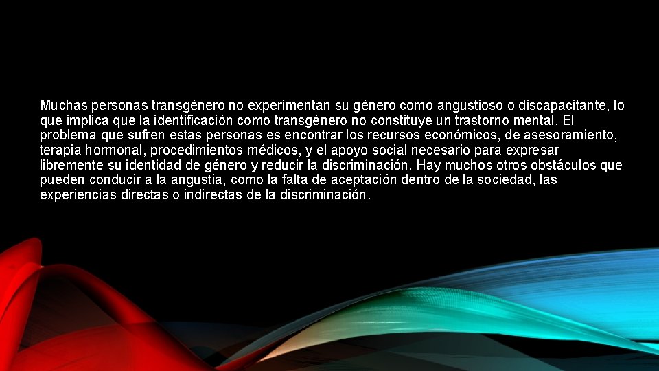 Muchas personas transgénero no experimentan su género como angustioso o discapacitante, lo que implica