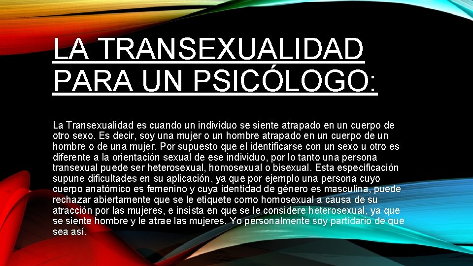 LA TRANSEXUALIDAD PARA UN PSICÓLOGO: La Transexualidad es cuando un individuo se siente atrapado