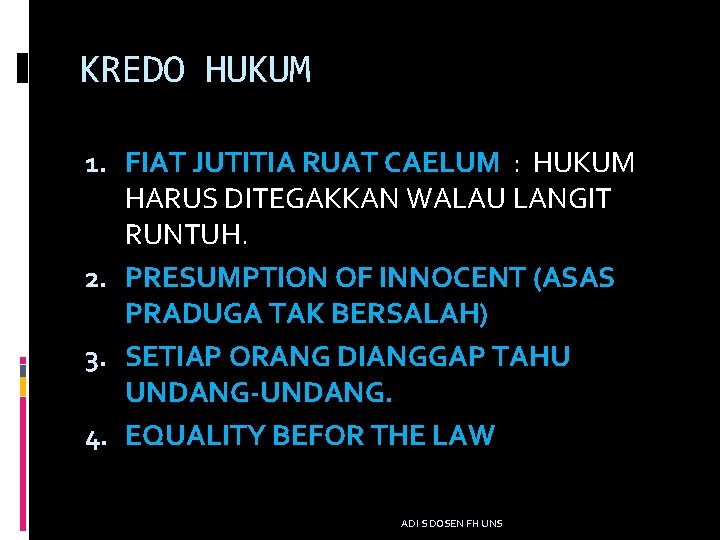 KREDO HUKUM 1. FIAT JUTITIA RUAT CAELUM : HUKUM HARUS DITEGAKKAN WALAU LANGIT RUNTUH.