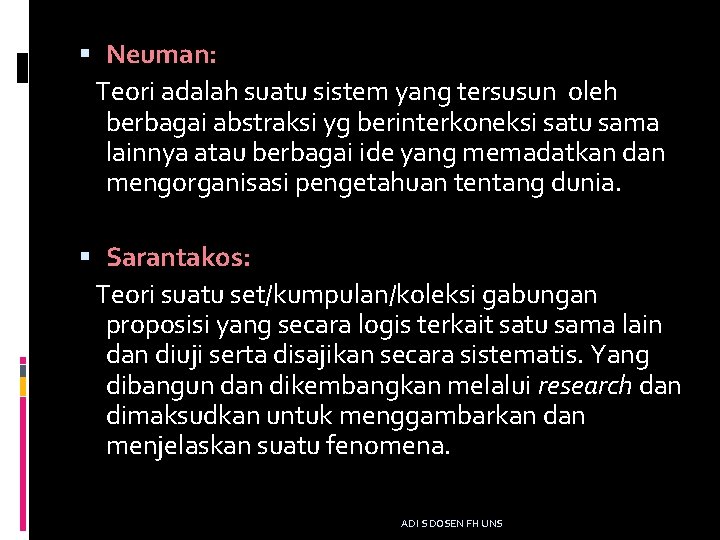  Neuman: Teori adalah suatu sistem yang tersusun oleh berbagai abstraksi yg berinterkoneksi satu