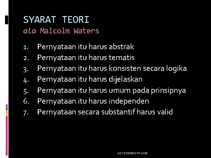 SYARAT TEORI ala Malcolm Waters 1. 2. 3. 4. 5. 6. 7. Pernyataan itu
