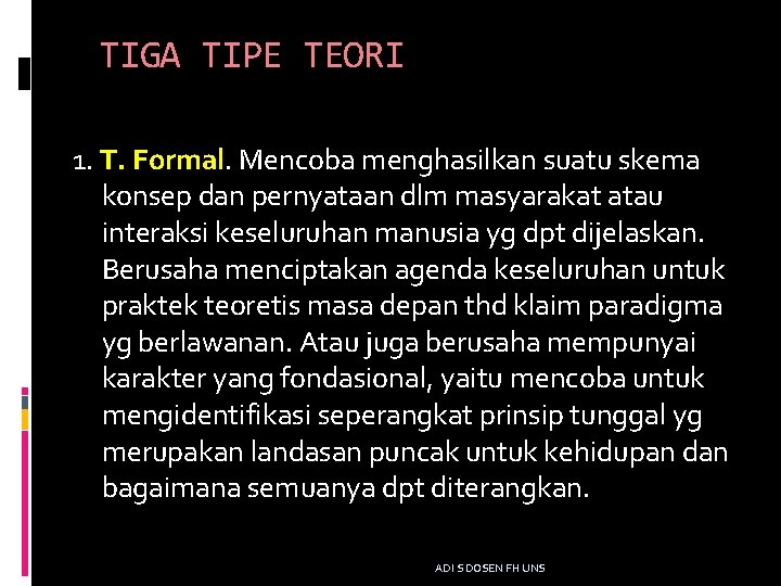 TIGA TIPE TEORI 1. T. Formal. Mencoba menghasilkan suatu skema konsep dan pernyataan dlm
