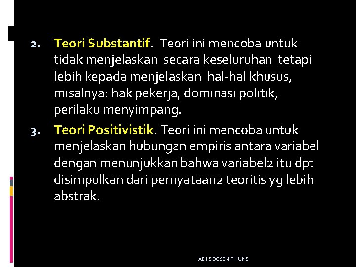 2. Teori Substantif. Teori ini mencoba untuk tidak menjelaskan secara keseluruhan tetapi lebih kepada