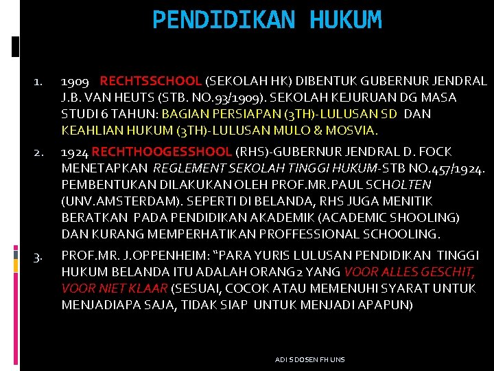 PENDIDIKAN HUKUM 1. 1909 RECHTSSCHOOL (SEKOLAH HK) DIBENTUK GUBERNUR JENDRAL J. B. VAN HEUTS