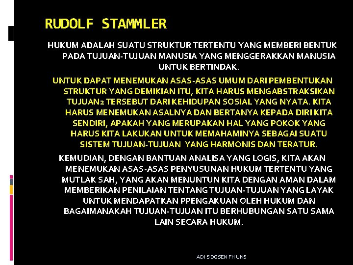 RUDOLF STAMMLER HUKUM ADALAH SUATU STRUKTUR TERTENTU YANG MEMBERI BENTUK PADA TUJUAN-TUJUAN MANUSIA YANG