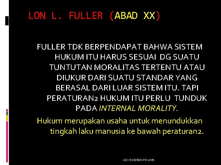 LON L. FULLER (ABAD XX) FULLER TDK BERPENDAPAT BAHWA SISTEM HUKUM ITU HARUS SESUAI