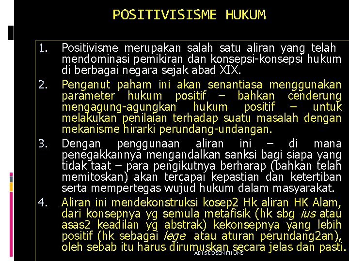 POSITIVISISME HUKUM 1. 2. 3. 4. Positivisme merupakan salah satu aliran yang telah mendominasi