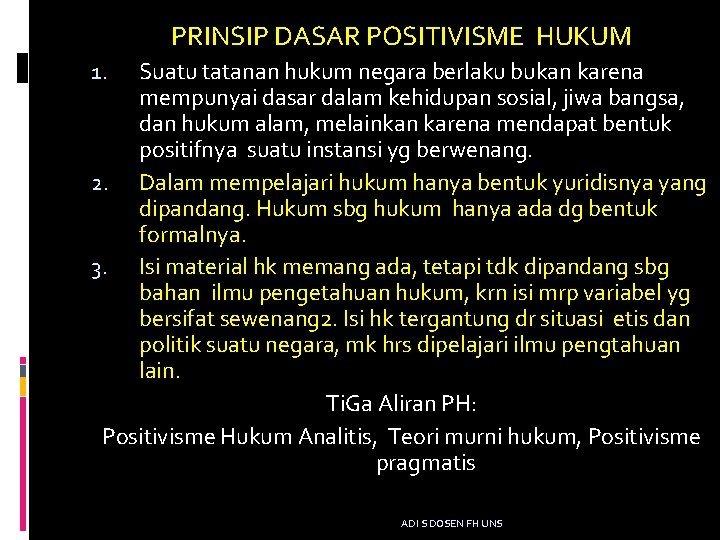 PRINSIP DASAR POSITIVISME HUKUM Suatu tatanan hukum negara berlaku bukan karena mempunyai dasar dalam