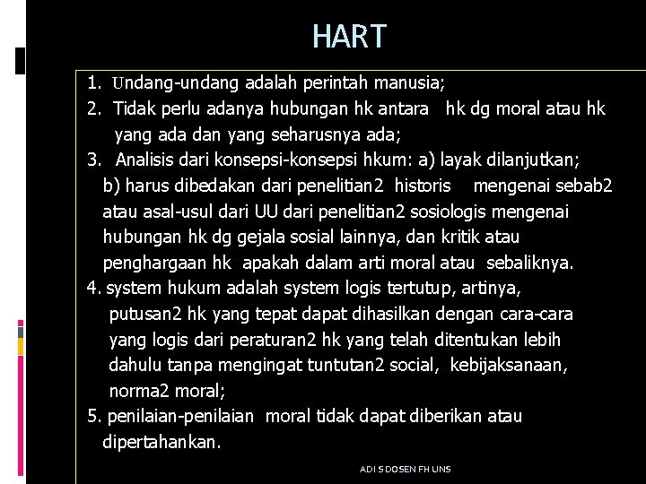HART 1. Undang-undang adalah perintah manusia; 2. Tidak perlu adanya hubungan hk antara hk