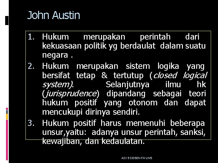 John Austin 1. Hukum merupakan perintah dari kekuasaan politik yg berdaulat dalam suatu negara.