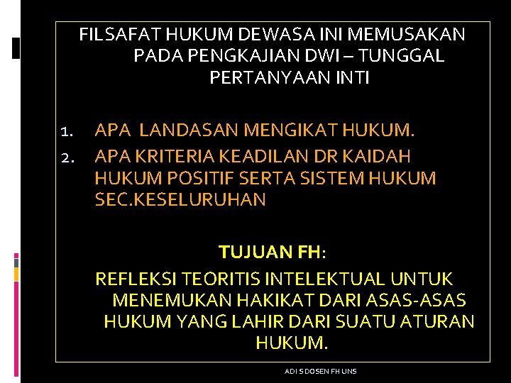 FILSAFAT HUKUM DEWASA INI MEMUSAKAN PADA PENGKAJIAN DWI – TUNGGAL PERTANYAAN INTI 1. APA