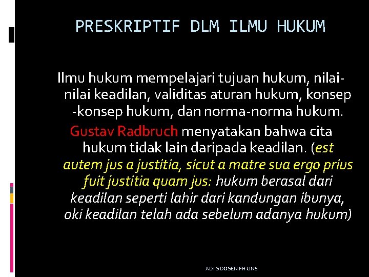 PRESKRIPTIF DLM ILMU HUKUM Ilmu hukum mempelajari tujuan hukum, nilai keadilan, validitas aturan hukum,