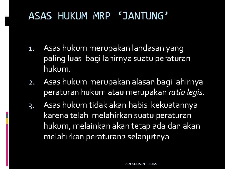 ASAS HUKUM MRP ‘JANTUNG’ Asas hukum merupakan landasan yang paling luas bagi lahirnya suatu