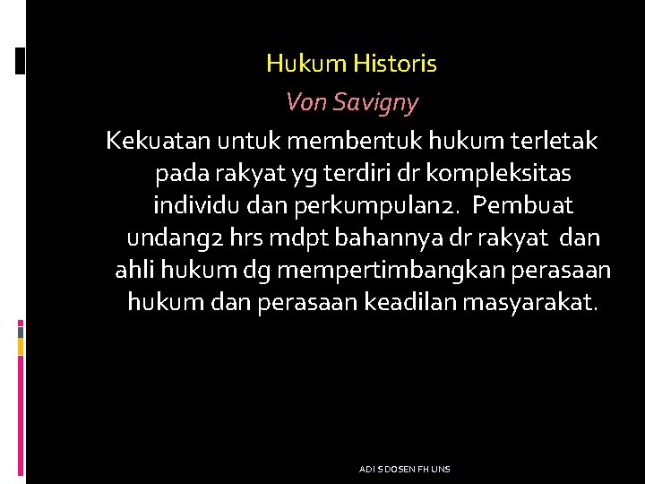 Hukum Historis Von Savigny Kekuatan untuk membentuk hukum terletak pada rakyat yg terdiri dr