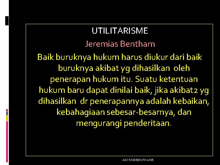 UTILITARISME Jeremias Bentham Baik buruknya hukum harus diukur dari baik buruknya akibat yg dihasilkan