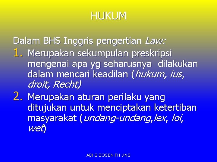 HUKUM Dalam BHS Inggris pengertian Law: 1. Merupakan sekumpulan preskripsi mengenai apa yg seharusnya